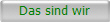 Das sind wir